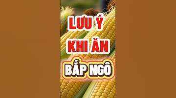 LƯU Ý KHI ĂN BẮP NGÔ #nhipsongxanh #chamsocsuckhoe #songkhoemoingay #songkhoe #dinhduong