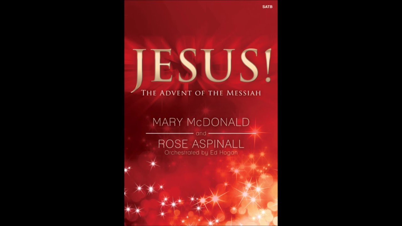 jesus the advent of the messiah satb mary mcdonald youtube christmas choir music