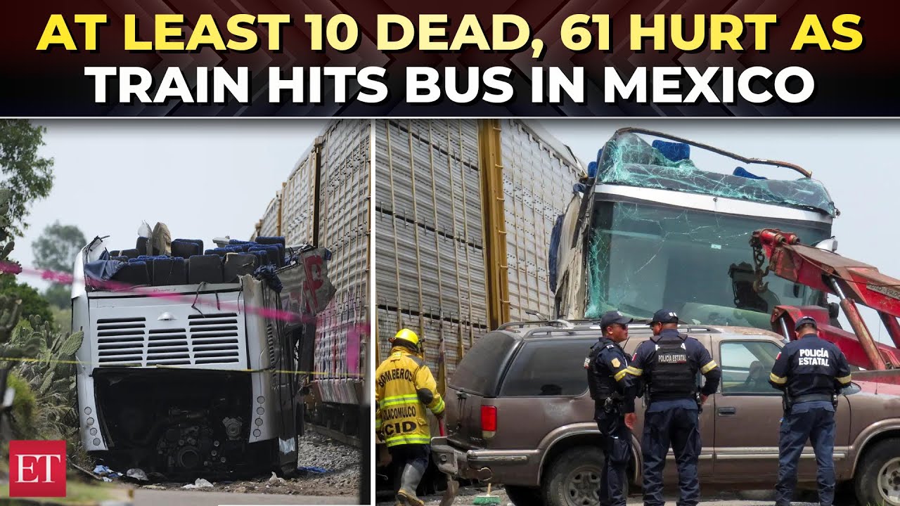 Mexico tragedy: Freight train slams into a bus in Atlacomulco, kills at ...