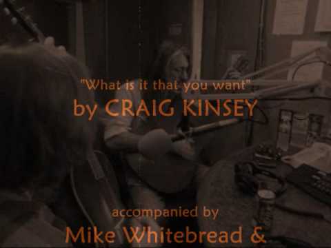 What is it that you want - Craig Kinsey