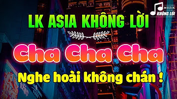 LK Cha Cha Cha Asia Không Lời Nghe Hoài Không Chán | Hòa Tấu Cha Cha Cha Nhạc Trẻ Xưa 7X 8X 9X