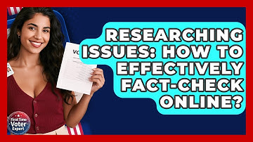 Researching Issues: How To Effectively Fact-Check Online? - First Time Voter Expert