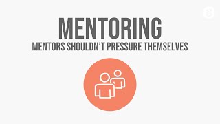 Mentors Shouldn't Pressure Themselves