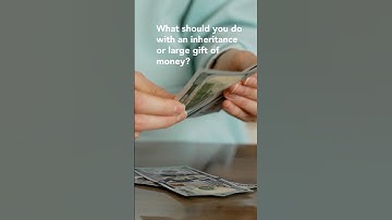 What to Do With Inheritance or Large Gift of Money