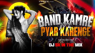 BAND KAMRE MAI PYAR KARENGE (EDM TRANCE MIX) DJ SK IN THE MIX