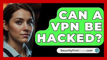 Can A VPN Be Hacked? - SecurityFirstCorp.com