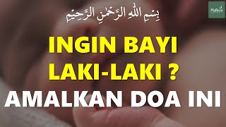 Doa Minta Dikaruniai Bayi Laki-Laki Sholih | Perlu Diamalkan Ibu Hamil yang Ingin Anak Laki-laki