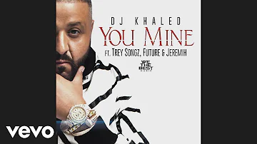DJ Khaled - You Mine (Audio) ft. Trey Songz, Jeremih, Future