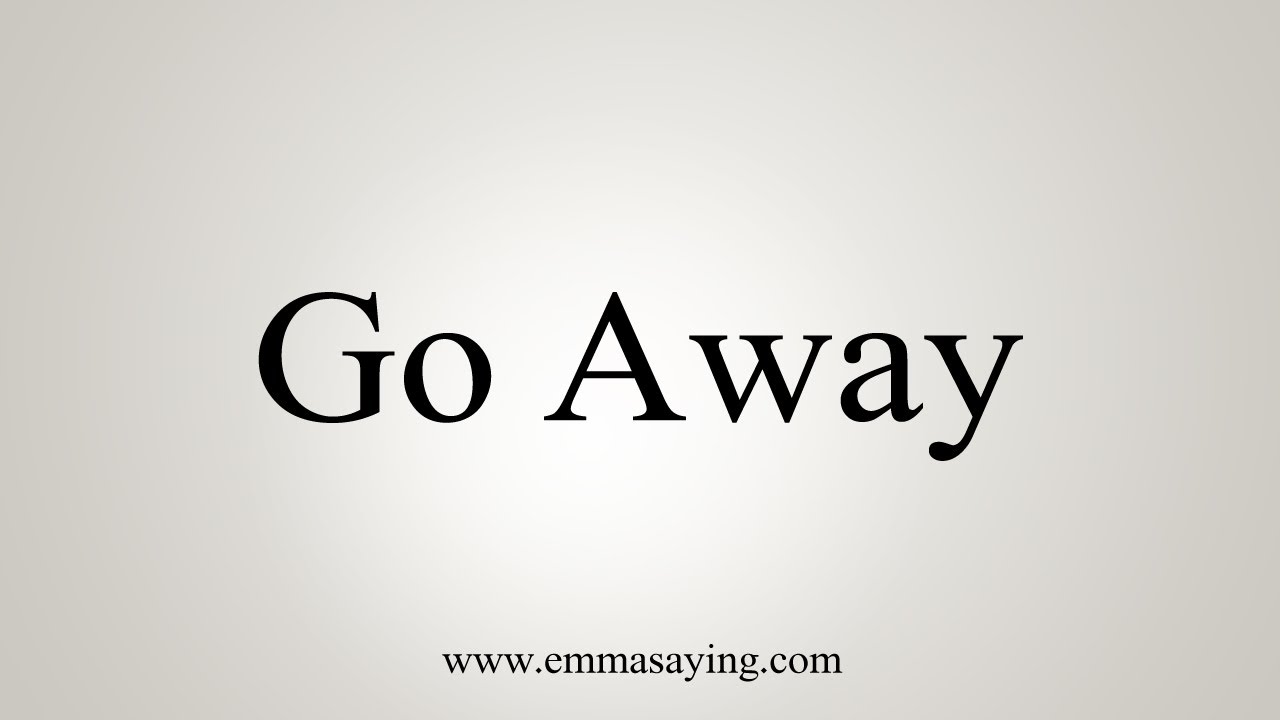 How To Say Go Away 