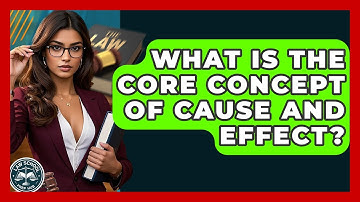 What Is The Core Concept Of Cause And Effect? - Law School Prep Hub