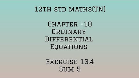 12th std maths (TN) - Chapter 10 -Ordinary Differential equations- Exercise 10.4 -sum 5