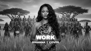 Rihanna Work  Afrosoul Cover Version