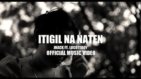 Jhack - Itigil Na Naten. Ft, Locoteboy ( Official Music Video )