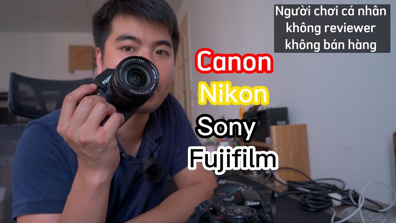 Outline Video Cảm nhận về các dòng máy ảnh: Canon, Nikon, Sony, Fujifilm, theo góc nhìn cá nhân 10 năm qua