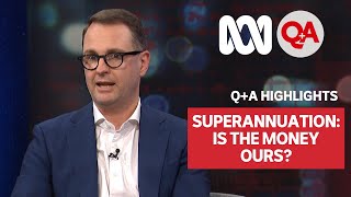 Superannuation: Is The Money Ours? | Q+A