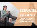 CREATIVIDAD EMPRESARIAL I Ezequiel Lozano en Certificación E