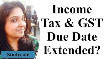 Income Tax & GST Due Date Extended?