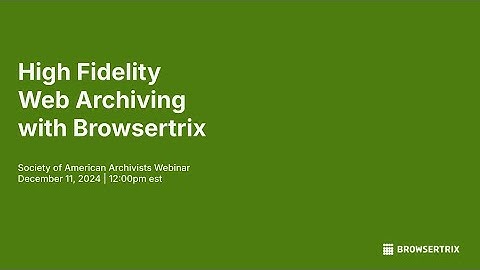 High Fidelity Web Archiving with Browsertrix (SAA)
