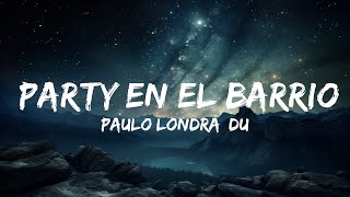 Пауло Лондра, Duki - Party en el Barrio (Letra/Lyrics) |