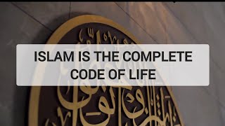 Islam Is The Complete Code Of Life