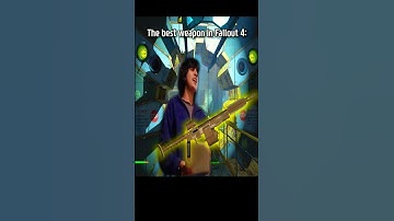 The Best Weapon in Fallout 4: