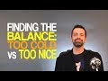 Finding The Balance: Too Cold vs Too Nice