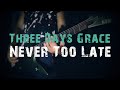 Three Days Grace - Never Too Late (Guitar Cover)