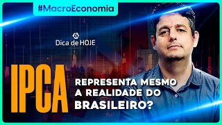 O IPCA representa mesmo a REALIDADE do Brasileiro?