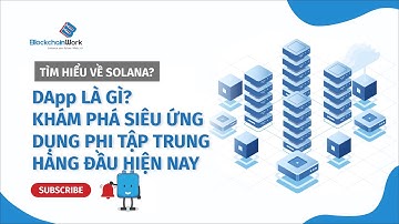 DApp là gì? Khám phá những tính năng vượt trội của siêu ứng dụng DApp - BlockchainWork