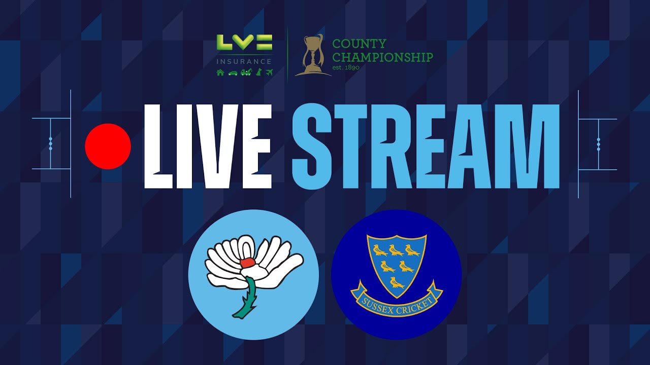Live Stream - Yorkshire v Sussex - Day One - LV/u003d Insurance County Championship