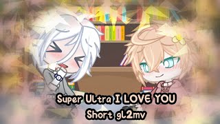 Super Ultra I LOVE YOU -Short gl2mv- Valentine's Day Special