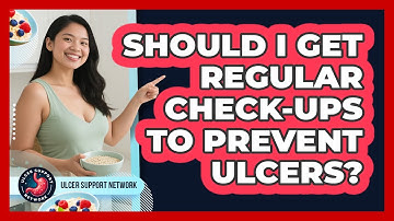 Should I Get Regular Check-ups To Prevent Ulcers? - Ulcer Support Network