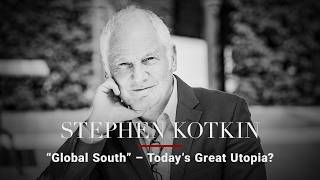 Stephen Kotkin — "Global South" – Today's Great Utopia?