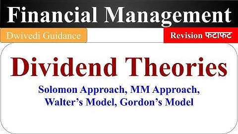Dividend Models, Dividend Theories, Walter Model, Gordon Model, MM Approach, Financial Management
