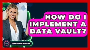 How Do I Implement A Data Vault? - Emerging Tech Insider