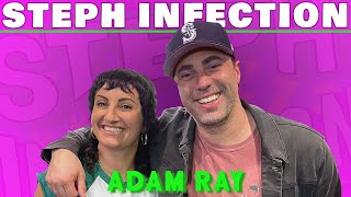 Adam Ray | Steph Infection w/ Steph Tolev ep 77
