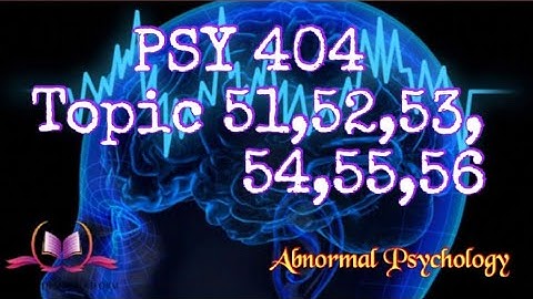PSY404 || Topic 51,52,53,54,55,56 || Abnormal Psychology || Updated Lectures || VU Short Lecture