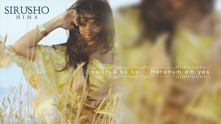 Sirusho - Heranum em | Սիրուշո - Հեռանում եմ