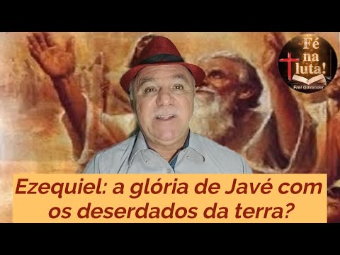 Ezequiel: a glória de Javé com os deserdados da terra? - Mês da Bíblia 2024 - Por frei Gilvander