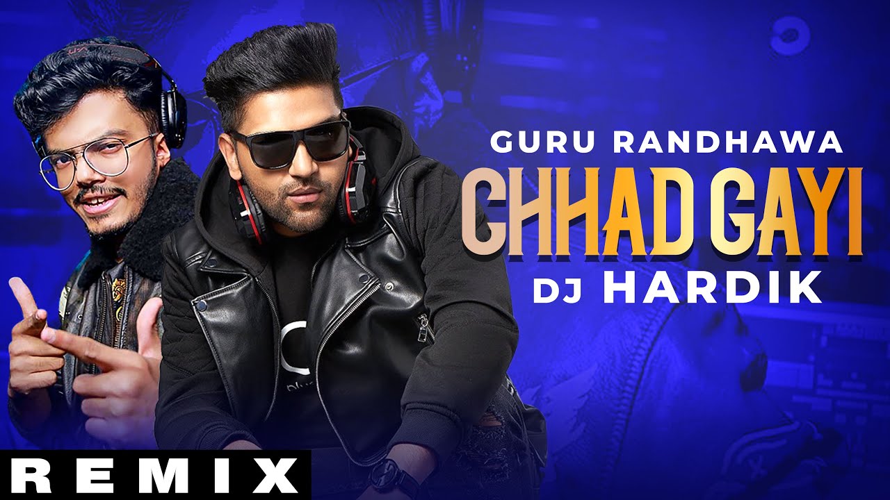 Chhad Gayi (Remix)| Guru Randhawa | DJ HARDIK-A Legend Under Construction| Angad Singh| New Song2021