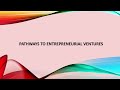 Pathways to Entrepreneurial Ventures