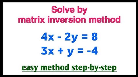 matrix inversion method | matrix inversion method 4x-2y=8 3x+y=-4