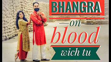 Bhangra on Blood Wich Tu || Amrit Maan || Being Desi || Puneet Danda & Gunjan Arora