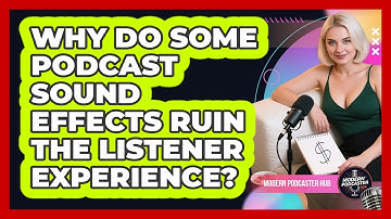 Why Do Some Podcast Sound Effects Ruin The Listener Experience? - Modern Podcaster Hub