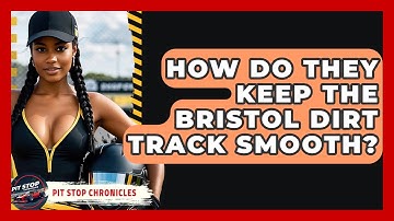 How Do They Keep The Bristol Dirt Track Smooth? - Pit Stop Chronicles