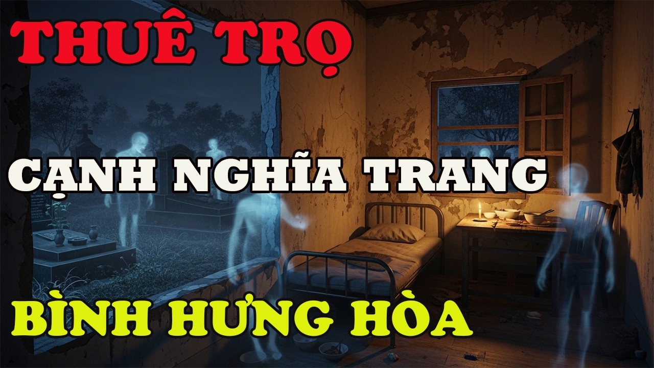 Thuê Trọ Cạnh Nghĩa Trang Bình Hưng Hòa - Rùng Mình Tiếng Khóc Lúc Nửa Đêm