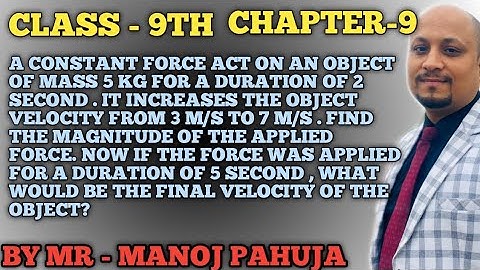 A Constant force act on an object of mass 5 Kg for a duration of 2 second . It increases the