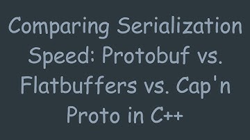 Comparing Serialization Speed: Protobuf vs. Flatbuffers vs. Cap