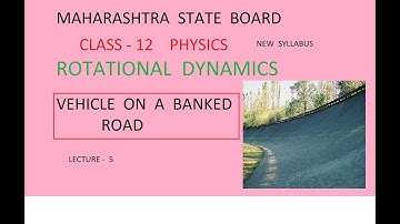 CLASS 12 || PHYSICS || ROTATIONAL DYNAMICS || BANKING OF ROAD ||