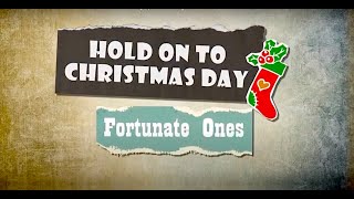 Video thumbnail of "Fortunate Ones - Hold On To Christmas Day (Official Lyric Video)"